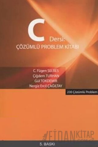 C Dersi Çözümlü Problem Kitabı - 230 Çözümlü Problem Gül Tokdemir