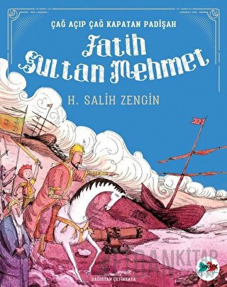 Çağ Açıp Çağ Kapatan Padişah Fatih Sultan Mehmet