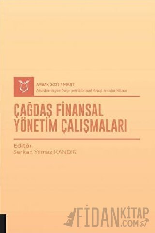 Çağdaş Finansal Yönetim Çalışmaları (AYBAK 2021 Mart) Serkan Yılmaz Ka