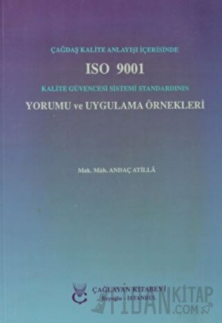 Çağdaş Kalite Anlayışı İçerisinde ISO 9001 Kalite Güvencesi Sistemi Standardının Yorumu ve Uygulama Örnekleri