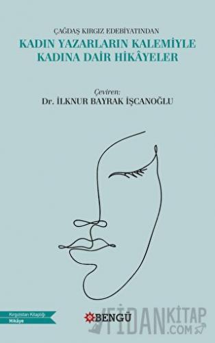 Çağdaş Kırgız Edebiyatından Kadın Yazarların Kalemiyle Kadına Dair Hik