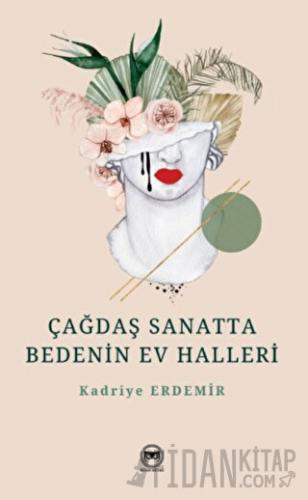 Çağdaş Sanatta Bedenin Ev Halleri