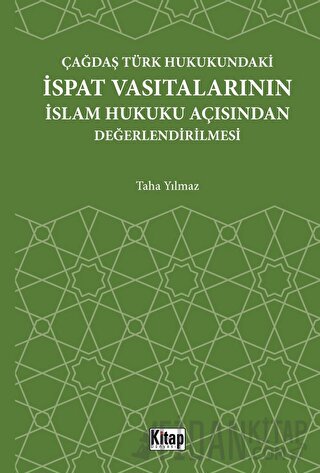 Çağdaş Türk Hukukundaki İspat Vasıtalarının İslam Hukuku Açısından Değerlendirilmesi