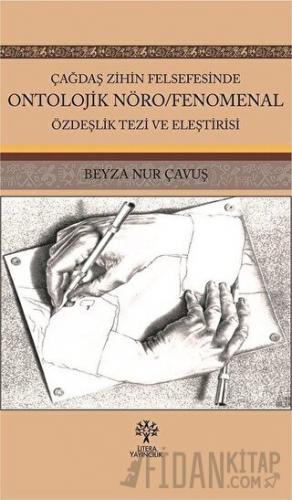 Çağdaş Zihin Felsefesinde Ontolojik Nöro/Fenomenal Özdeşlik Tezi ve Eleştirisi