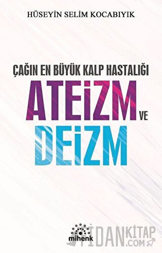 Çağın En Büyük Kalp Hastalığı Ateizm ve Deizm