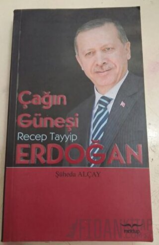 Çağın Güneşi: Recep Tayyip Erdoğan Şüheda Alçay