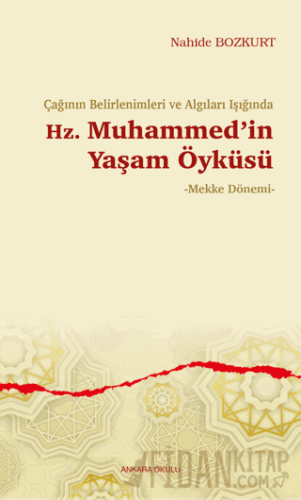 Çağının Belirlenimleri ve Algıları Işığında Hz. Muhammed’in Yaşam Öyküsü