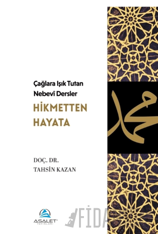 Çağlara Işık Tutan Nebevî Dersler: Hikmetten Hayata Tahsin Kazan