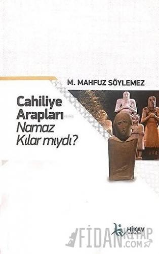 Cahiliye Arapları Namaz Kılar mıydı? M. Mahfuz Söylemez