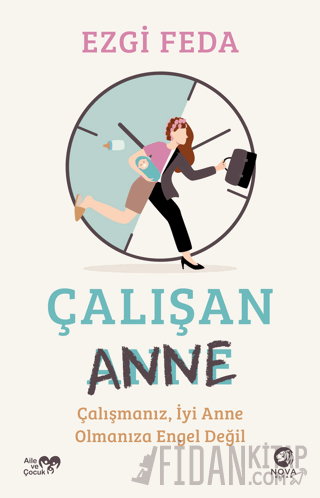 Çalışan Anne: Çalışmanız, İyi Anne Olmanıza Engel Değil