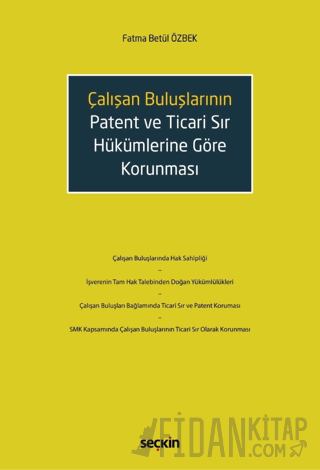 Çalışan Buluşların Patent ve Ticari Sır Hükümlerine Göre Korunması