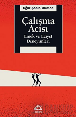 Çalışma Acısı - Emek ve Eziyet Deneyimleri