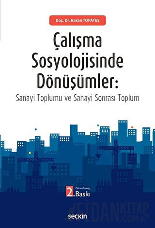 Çalışma Sosyolojisinde Dönüşümler: Sanayi Toplumu ve Sanayi Sonrası Toplum