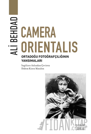 Camera Orientalis/ Ortadoğu Fotoğrafçılığının Yansımaları