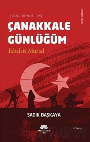 Çanakkale Günlüğüm İkbalsiz Murad (1 Ocak - 18 Mart 1915)