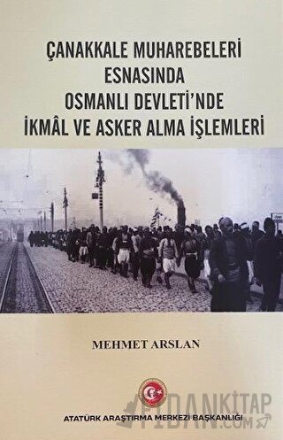 Çanakkale Muharebeleri Esnasında Osmanlı Devlet'nde İkmal ve Asker Alma İşlemleri