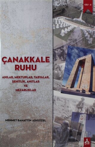 Çanakkale Ruhu - Anılar, Mektuplar, Tabyalar, Şehitlik, Anıtlar ve Mezarlıklar 1914 - 1915