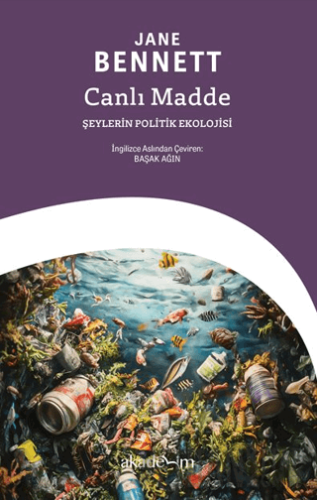 Canlı Madde: Şeylerin Politik Ekolojisi