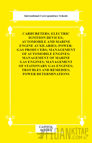 Carbureters; Electric Ignition Devices; Automobile and Marine Engine Auxilaries; Power-Gas Producers; Management of Automobile Engines; Management of Marine Gas Engines; Management of Stationary Gas Engines; Troubles and Remedies; Power Determinations