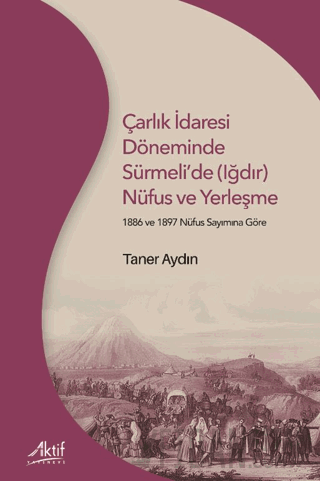 Çarlık İdaresi Döneminde Sürmeli’de (Iğdır) Nüfus ve Yerleşme