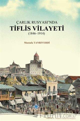 Çarlık Rusyası'nda Tiflis Vilayeti (Ciltli) Mustafa Tanrıverdi