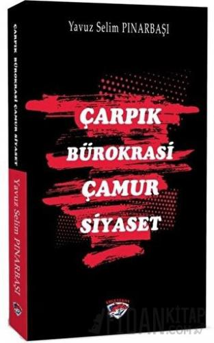Çarpık Bürokrasi Çamur Siyaset