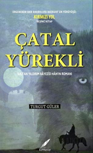 Çatal Yürekli - Sultan Yıldırım Bayezid Han’ın Romanı Turgut Güler