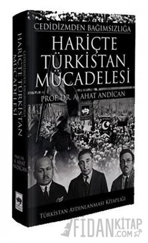 Cedidizmden Bağımsızlığa Hariçte Türkistan Mücadelesi (Ciltli) A. Ahat