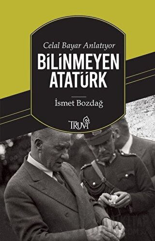 Celal Bayar Anlatıyor Bilinmeyen Atatürk
