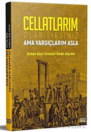 Cellatlarım Olabilirsiniz Ama Yargıçlarım Asla