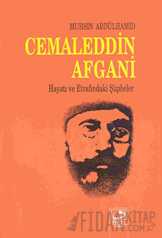 Cemaleddin Afgani Hayatı ve Etrafındaki Şüpheler Muhsin Abdulhamid