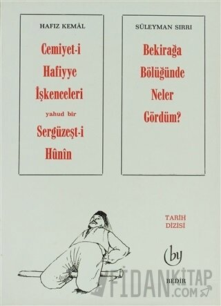 Cemiyet-i Hafiyye İşkenceleri Yahud Bir Sergüzeşt-i Hunin - Bekirağa Bölüğünde Neler Gördüm ?