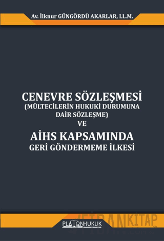 Cenevre Sözleşmesi (Mültecilerin Hukuki Durumuna Dair Sözleşme) ve AİHS Kapsamında Geri Göndermeme İlkesi