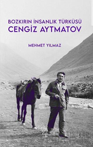 Cengiz Aytmatov - Bozkırın İnsanlık Türküsü Mehmet Yılmaz