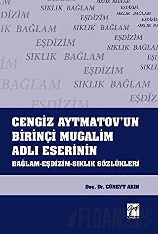 Cengiz Aytmatov'un Birinçi Mugalim Adlı Eserinin Bağlam-Eşdizim-Sıklık Sözlükleri