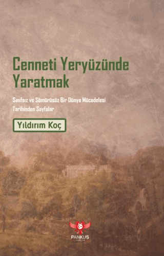 Cenneti Yeryüzünde Yaratmak – Sınıfsız ve Sömürüsüz Bir Dünya Mücadelesi Tarihinden Sayfalar