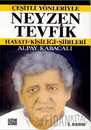 Çeşitli Yönleriyle Neyzen Tevfik Hayatı Kişiliği Şiirleri Alpay Kabaca