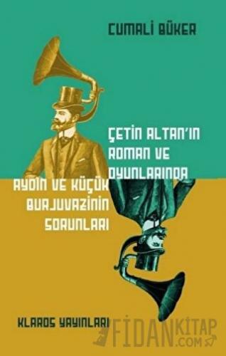 Çetin Altan’ın Roman ve Oyunlarında Aydın ve Küçük Burjuvazinin Sorunları