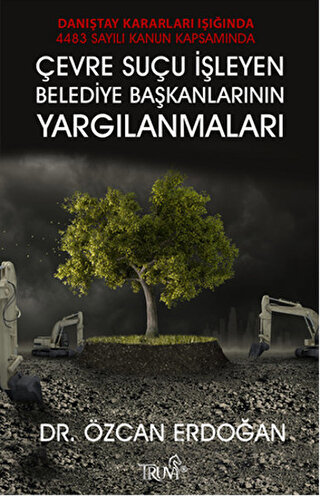 Çevre Suçu İşleyen Belediye Başkanlarının Yargılanmaları Özcan Erdoğan