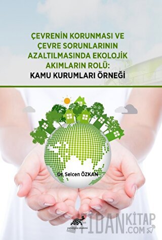 Çevrenin Korunması ve Çevre Sorunlarının Azaltılmasında Ekolojik Akımların Rolü: Kamu Kurumları Örneği