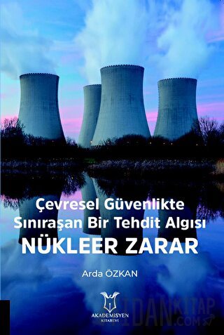 Çevresel Güvenlikte Sınıraşan Bir Tehdit Algısı: Nükleer Zarar