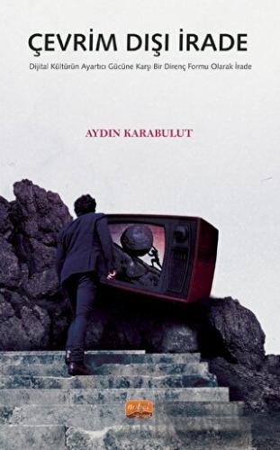 Çevrim Dışı İrade - Dijital Kültürün Ayartıcı Gücüne Karşı Bir Direnç Formu Olarak İrade