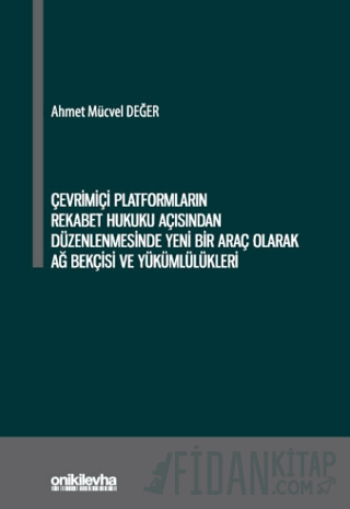 Çevrimiçi Platformların Rekabet Hukuku Açısından Düzenlenmesinde Yeni Bir Araç Olarak Ağ Bekçisi ve Yükümlülükleri