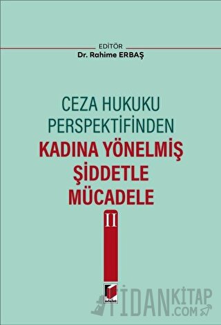 Ceza Hukuku Perspektifinden Kadına Yönelmiş Şiddetle Mücadele II