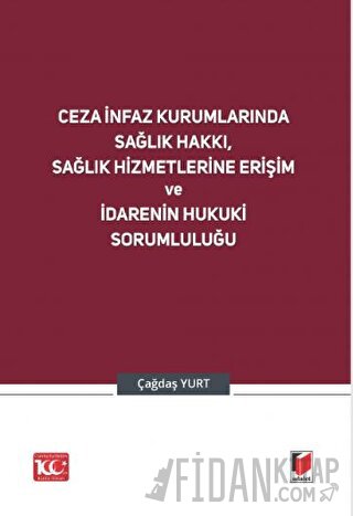 Ceza İnfaz Kurumlarında Sağlık Hakkı, Sağlık Hizmetlerine Erişim ve İdarenin Hukuki Sorumluluğu