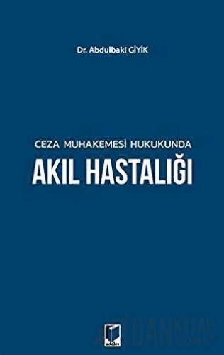 Ceza Muhakemesi Hukukunda Akıl Hastalığı