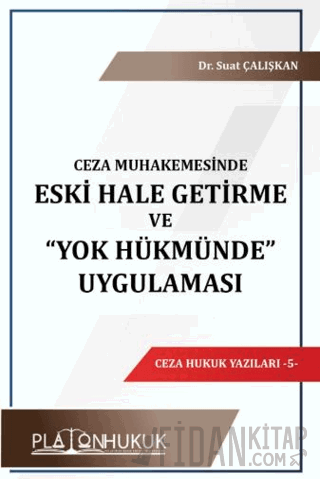 Ceza Muhakemesinde Eski Hale Getirme ve “Yok Hükmünde” Uygulaması