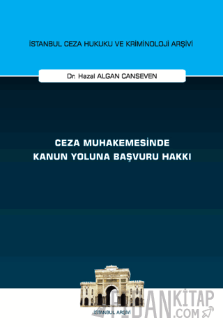 Ceza Muhakemesinde Kanun Yoluna Başvuru Hakkı İstanbul Ceza Hukuku ve Kriminoloji Arşivi Yayın No: 75