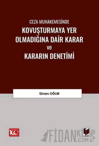 Ceza Muhakemesinde Kovuşturmaya Yer Olmadığına Dair Karar ve Kararın Denetimi