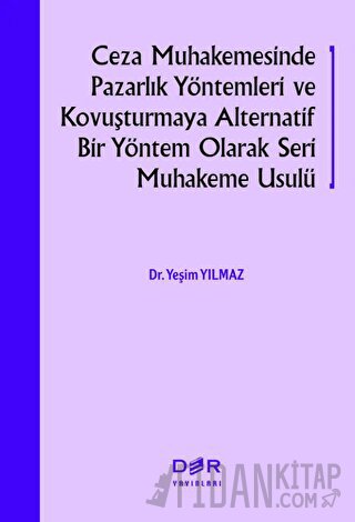 Ceza Muhakemesinde Pazarlık Yöntemleri ve Kovuşturmaya Alternatif Bir Yöntem Olarak Seri Muhakeme Usulü